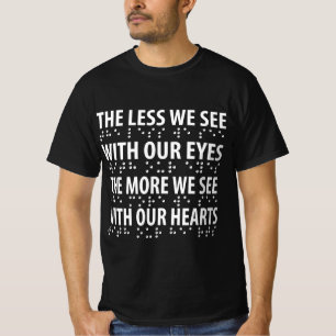The Less We See With Our Eyes - Blindness Braille T-Shirt