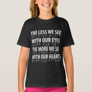 The Less We See With Our Eyes - Blindness Braille T-Shirt