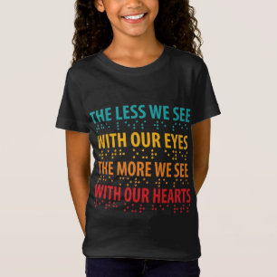 The Less We See With Our Eyes - Blindness Braille T-Shirt