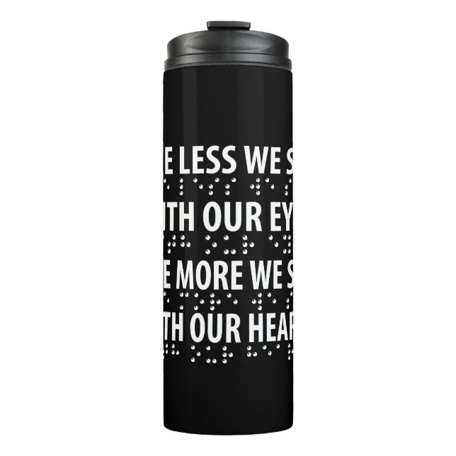 The Less We See With Our Eyes - Blindness Braille Thermal Tumbler (Front)
