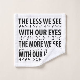 The Less We See With Our Eyes - Blindness Braille Wash Cloth