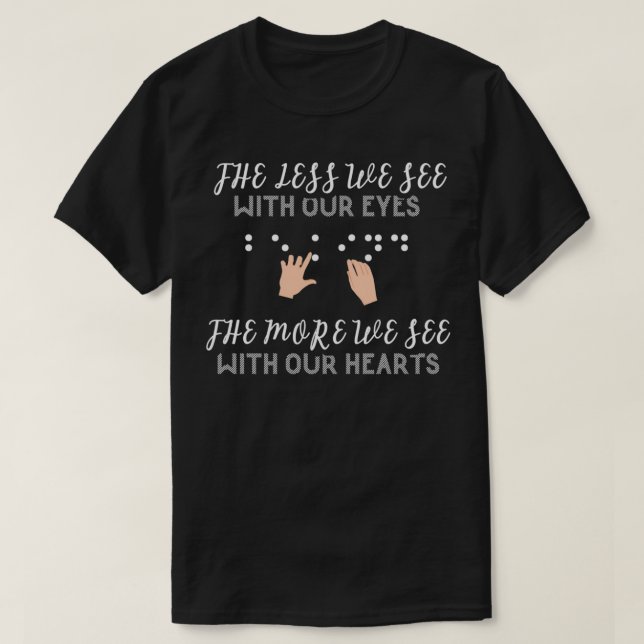 The Less We See With Our Eyes Visually Impaired Aw T-Shirt (Design Front)