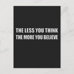 The Less You Think, The More You Believe Postcard