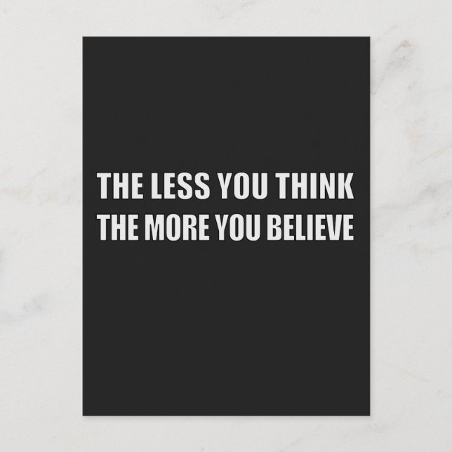 The Less You Think, The More You Believe Postcard (Front)