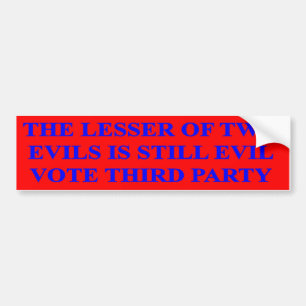 The lesser of two evils is still evil bumper sticker