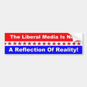 The liberal media is not a reflection of reality bumper sticker