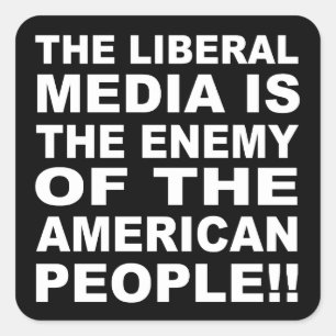 The Liberal Media is the Enemy of the People Square Sticker