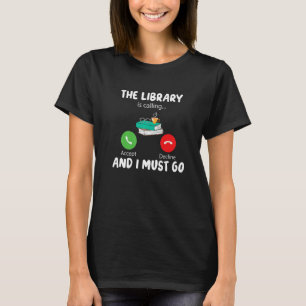 The Library is Calling and i must go Funny Reading T-Shirt