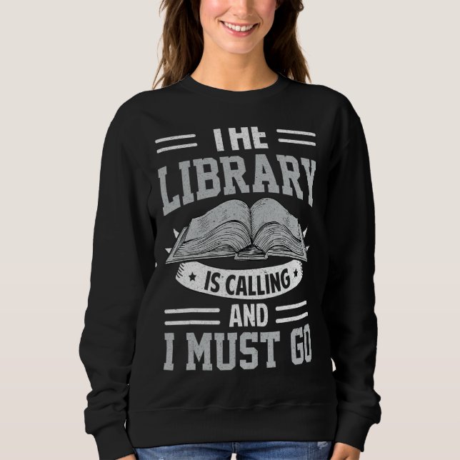 The Library Is Calling And I Must Go Reading Books Sweatshirt (Front)