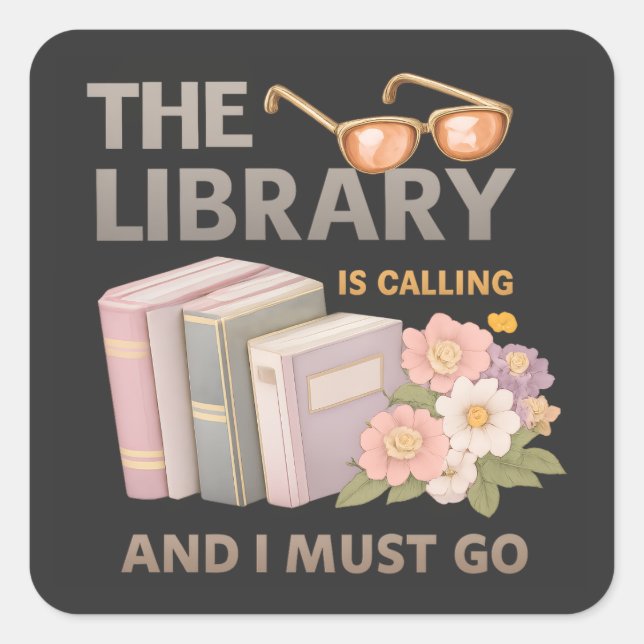 THE LIBRARY IS CALLING AND I MUST GO  SQUARE STICKER (Front)