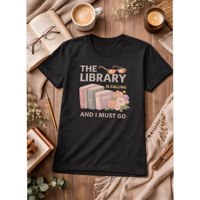 THE LIBRARY IS CALLING AND I MUST GO  T-Shirt (Creator Uploaded)