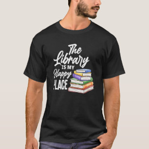 The Library Is My Happy Place Best Book T-Shirt