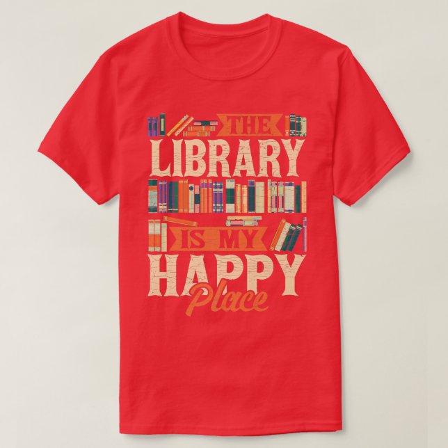 The Library Is My Happy Place Book Lover Bookish L T-Shirt (Design Front)