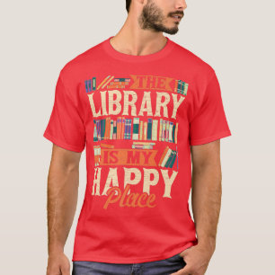 The Library Is My Happy Place Book Lover Bookish L T-Shirt