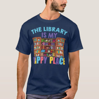 The Library Is My Happy Place Librarian Book Lover T-Shirt