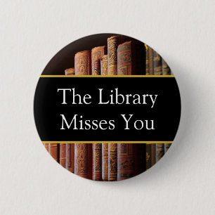 The Library misses you, book lovers 6 Cm Round Badge