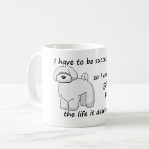 The Life Bichon Frise Deserves Coffee Mug