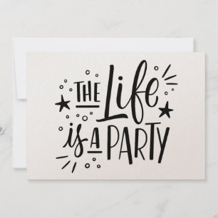 The life is a party invitation