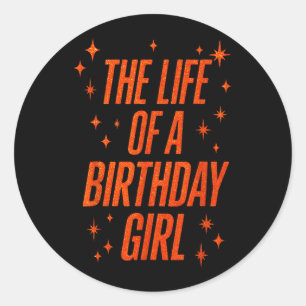 The Life Of A Birthday Girl Classic Round Sticker