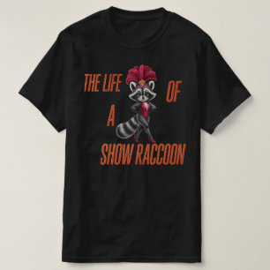 The Life of a Show Racoon – Cute Glam Racoon T-Shirt