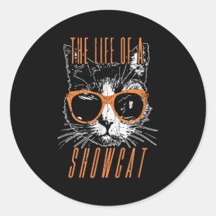 The Life Of A Showcat, Cat Lover, Funny Cat  Classic Round Sticker