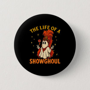 The Life Of A Showghoul Funny Halloween Ghost Girl 6 Cm Round Badge