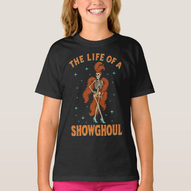 The Life of A Showghoul Halloween Skeleton Girl T-Shirt (Front)