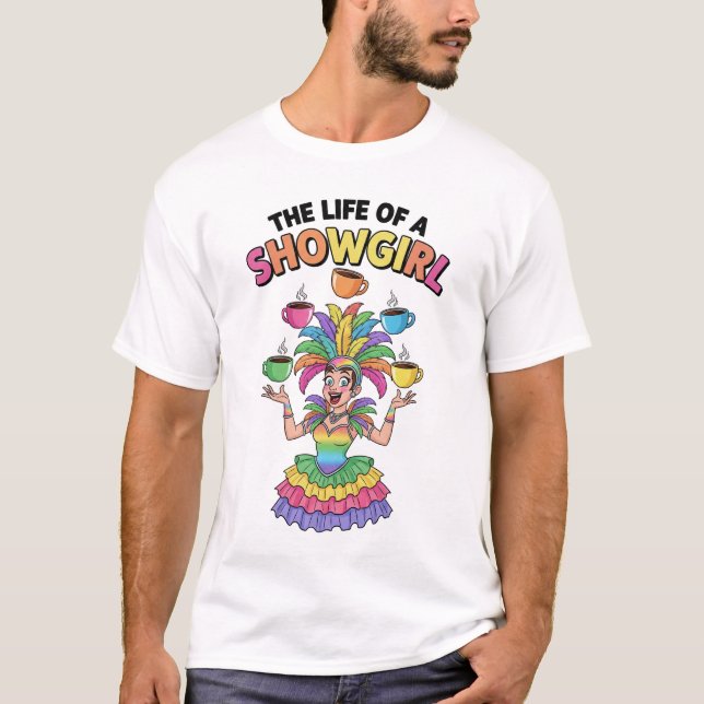 The life of a showgirl juggling coffee cups T-Shirt (Front)