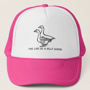 The Life of a Silly Goose Funny Trendy Meme Show G Trucker Hat