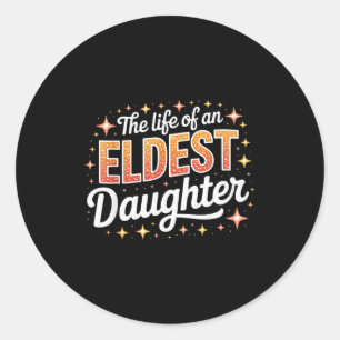 The Life Of An Eldest Daughter  Classic Round Sticker