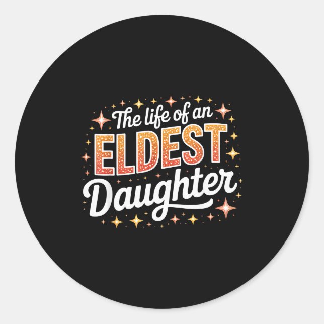 The Life Of An Eldest Daughter  Classic Round Sticker (Front)