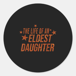 The Life Of An Eldest Daughter Classic Round Sticker