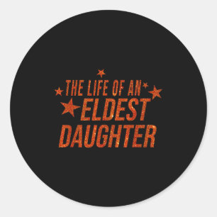 The Life Of An Eldest Daughter  Classic Round Sticker