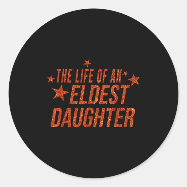 The Life Of An Eldest Daughter  Classic Round Sticker (Front)