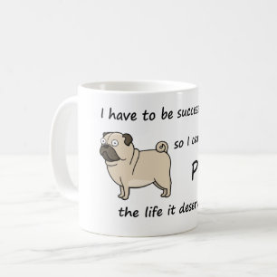 The Life Pug Deserves Coffee Mug