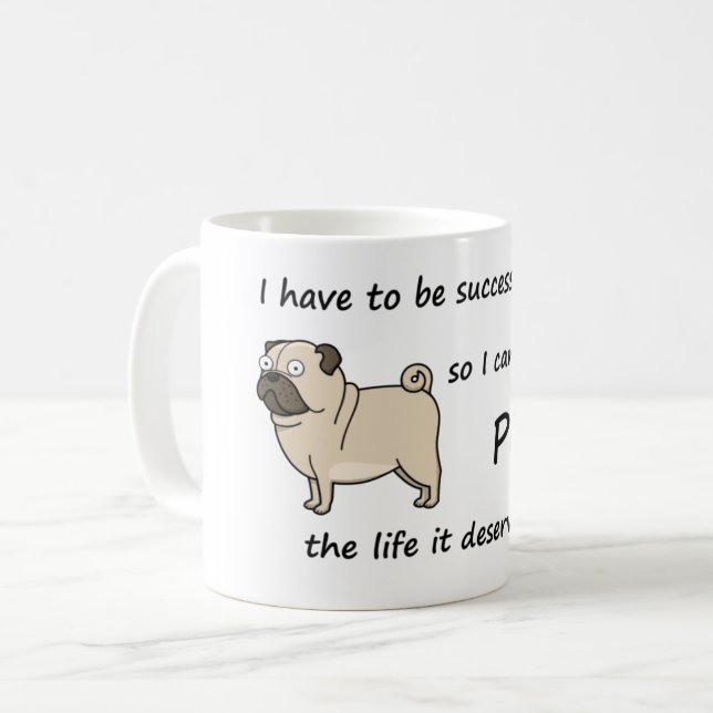 The Life Pug Deserves Coffee Mug (Front Left)