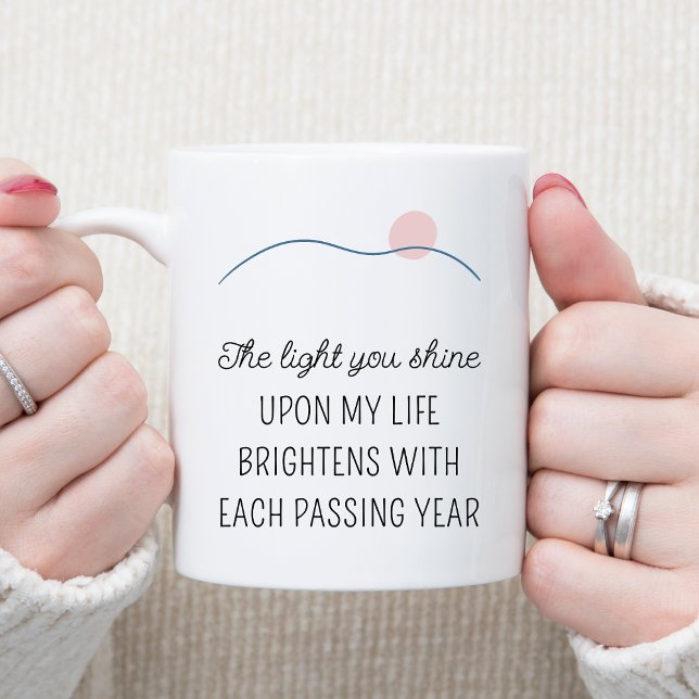 The Light You Shine Quote Happy Birthday Coffee Mug (The Light You Shine Upon My Life Motivational Quote Personalized Happy Birthday Gift)
