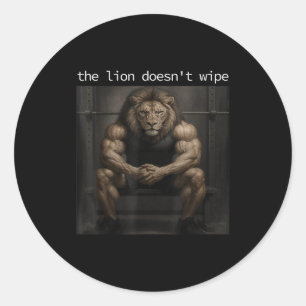 The Lion Does Not Wipe Lion Does Not Concern Himse Classic Round Sticker