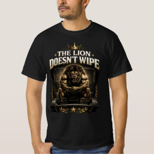 The Lion Does Not Wipe Lion Does Not Concern Himse T-Shirt