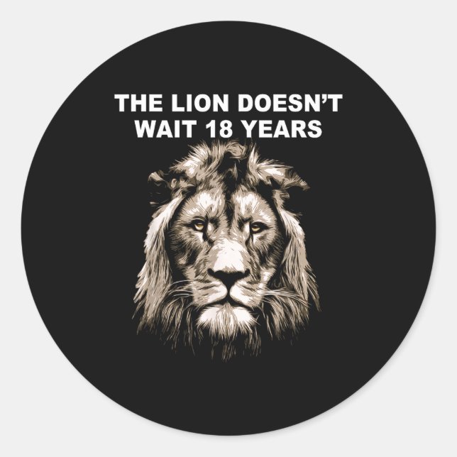 The Lion Doesn't Wait 18 Years Funny  Classic Round Sticker (Front)