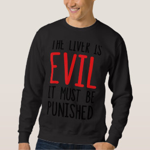 The Liver Is Evil It Must Be Punished 1 Sweatshirt