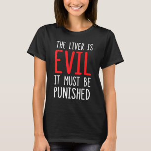 The Liver Is Evil It Must Be Punished 2 T-Shirt