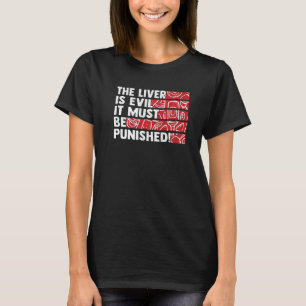 The Liver Is Evil It Must Be Punished 2 T-Shirt