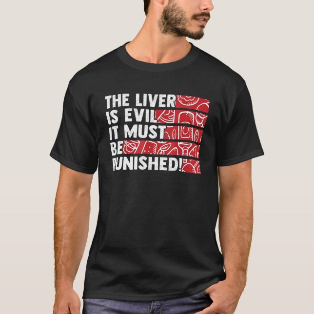 The Liver Is Evil It Must Be Punished T-Shirt (Front)
