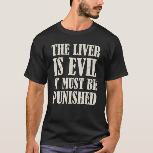 The Liver Is Evil It Must Be Punished T-Shirt
