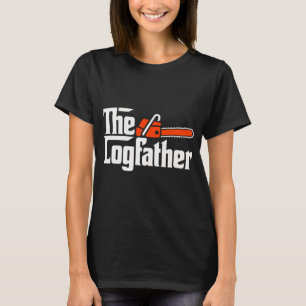 The Logfather - Lumberjack Woodsman Wood Woodcutte T-Shirt