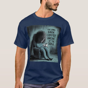 The Long Dark Coffee Break of the Soul T-Shirt