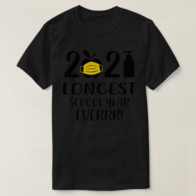 THE LONGEST SCHOOL YEAR EVER Teacher 2021  T-Shirt (Design Front)
