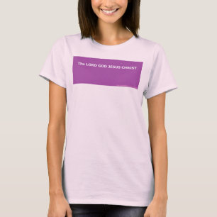 The LORD GOD JESUS CHRIST T-Shirt