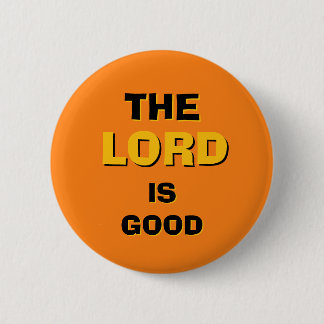 The LORD Is Good Round 6 Cm Round Badge